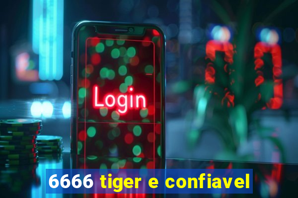 6666 tiger e confiavel